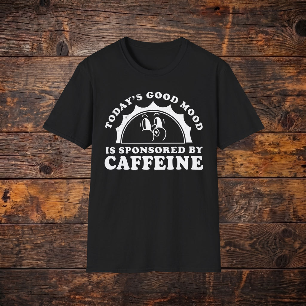 Caffeine Mood T‑Shirt — "Today's Good Mood Is Sponsored By Caffeine" Coffee Tee